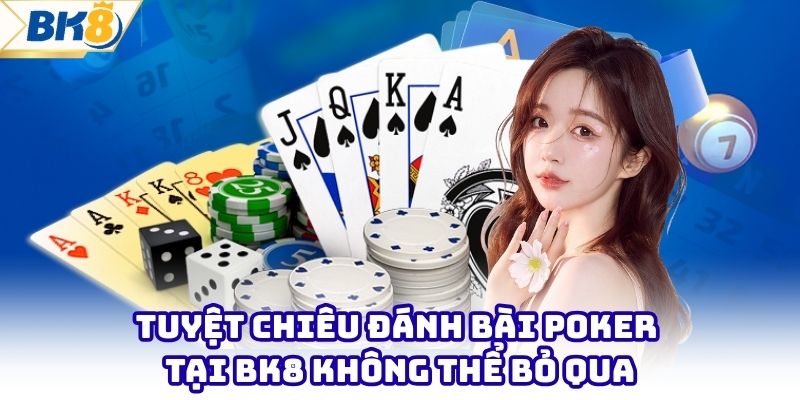 Tuyệt Chiêu Đánh Bài Poker Tại BK8 Không Thể Bỏ Qua