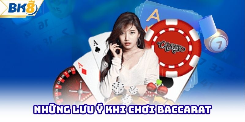 Những lưu ý khi chơi baccarat