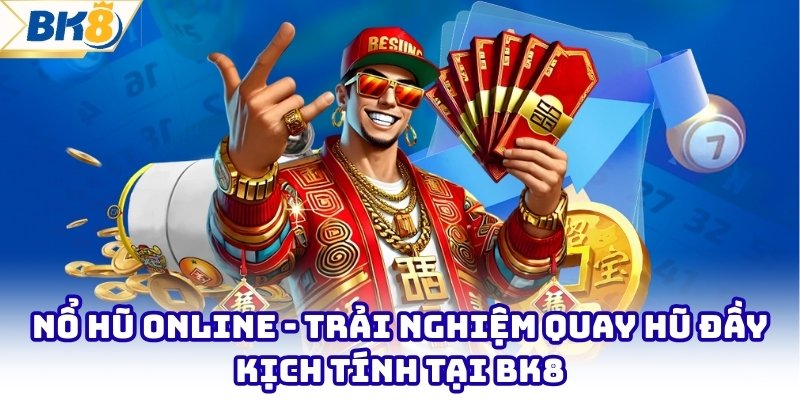 Nổ Hũ Online - Trải Nghiệm Quay Hũ Đầy Kịch Tính Tại Bk8