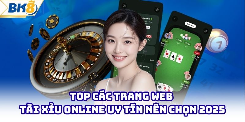 Top Các Trang Web Tài Xỉu Online Uy Tín Nên Chọn 2025