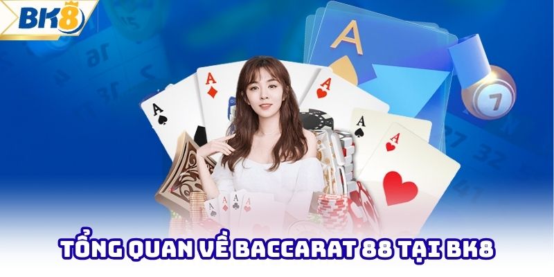 Tổng quan về baccarat 88 tại BK8