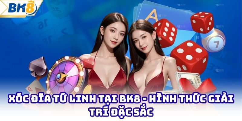 Xóc Đĩa Tứ Linh Tại BK8 - Hình Thức Giải Trí Đặc Sắc